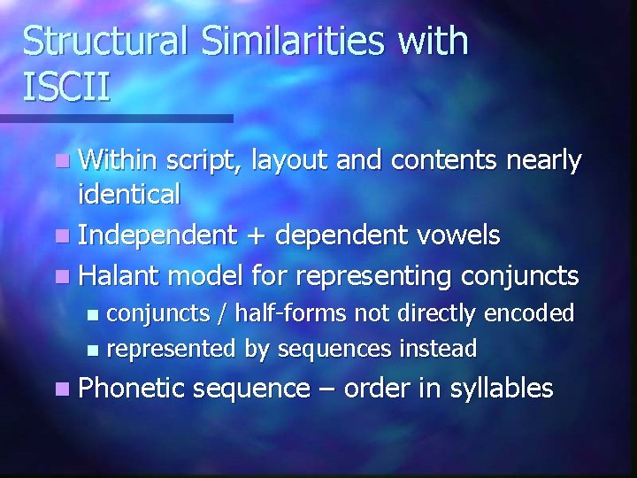 Structural Similarities with ISCII n Within script, layout and contents nearly identical n Independent