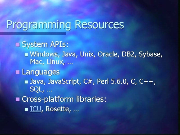 Programming Resources n System n APIs: Windows, Java, Unix, Oracle, DB 2, Sybase, Mac,