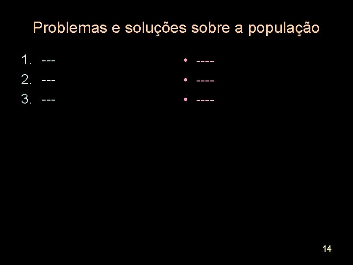 Problemas e soluções sobre a população 1. --2. --3. --- • ---- 14 