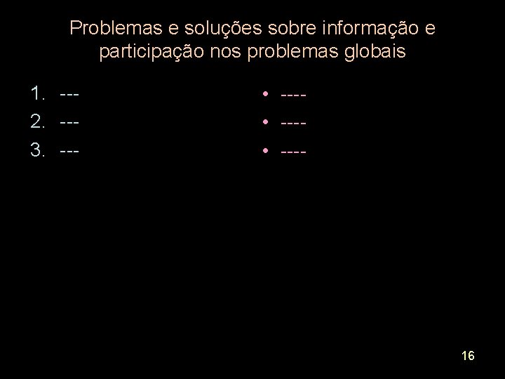 Problemas e soluções sobre informação e participação nos problemas globais 1. --2. --3. ---