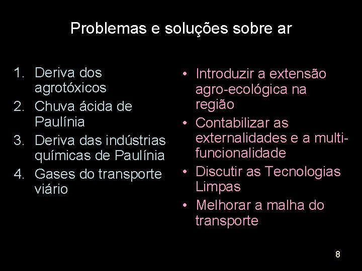 Problemas e soluções sobre ar 1. Deriva dos agrotóxicos 2. Chuva ácida de Paulínia