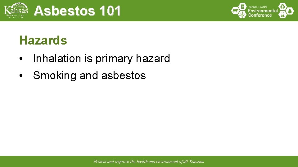 Asbestos 101 Hazards • Inhalation is primary hazard • Smoking and asbestos Protect and