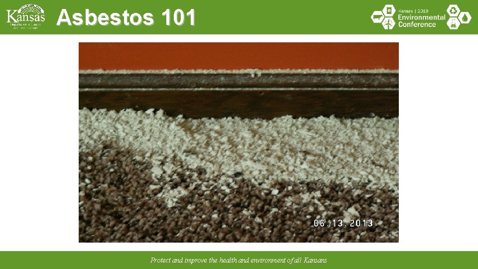 Asbestos 101 Protect and improve the health and environment of all Kansans 