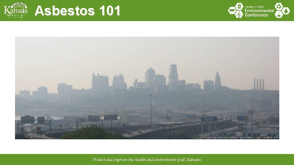 Asbestos 101 Protect and improve the health and environment of all Kansans 