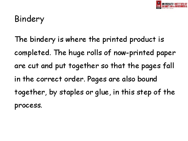 Bindery The bindery is where the printed product is completed. The huge rolls of Bindery The bindery is where the printed product is completed. The huge rolls of