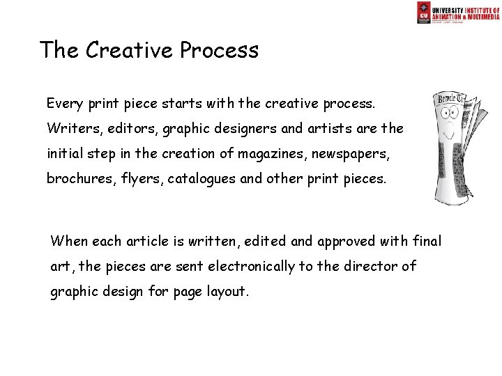 The Creative Process Every print piece starts with the creative process. Writers, editors, graphic