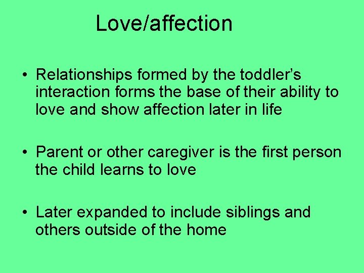Love/affection • Relationships formed by the toddler’s interaction forms the base of their ability