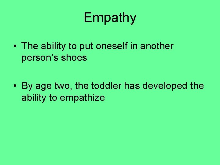 Empathy • The ability to put oneself in another person’s shoes • By age