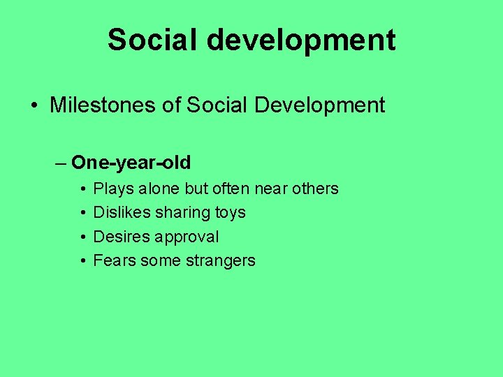 Social development • Milestones of Social Development – One-year-old • • Plays alone but