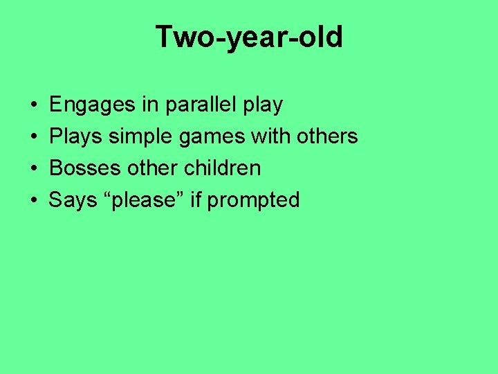 Two-year-old • • Engages in parallel play Plays simple games with others Bosses other