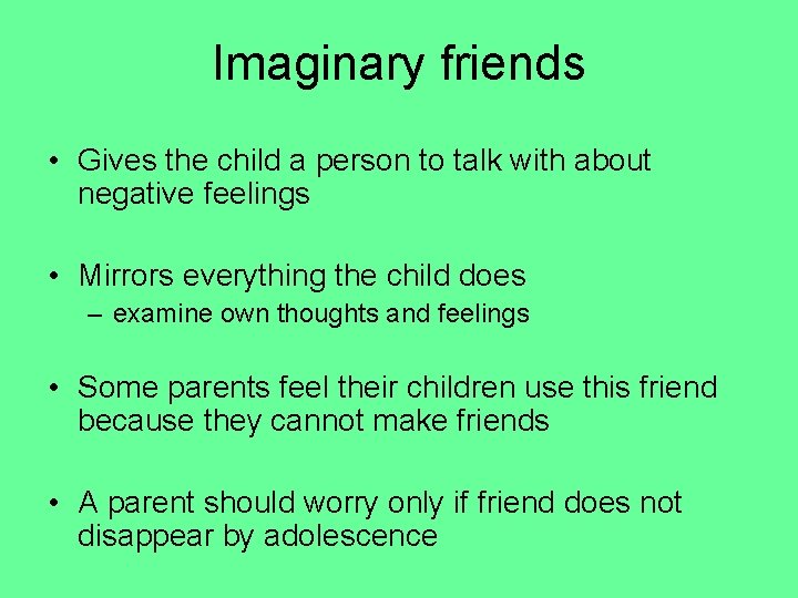 Imaginary friends • Gives the child a person to talk with about negative feelings