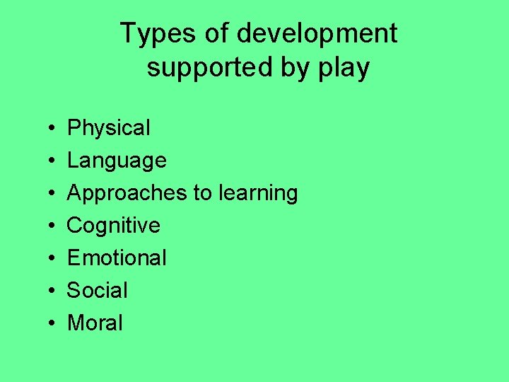 Types of development supported by play • • Physical Language Approaches to learning Cognitive