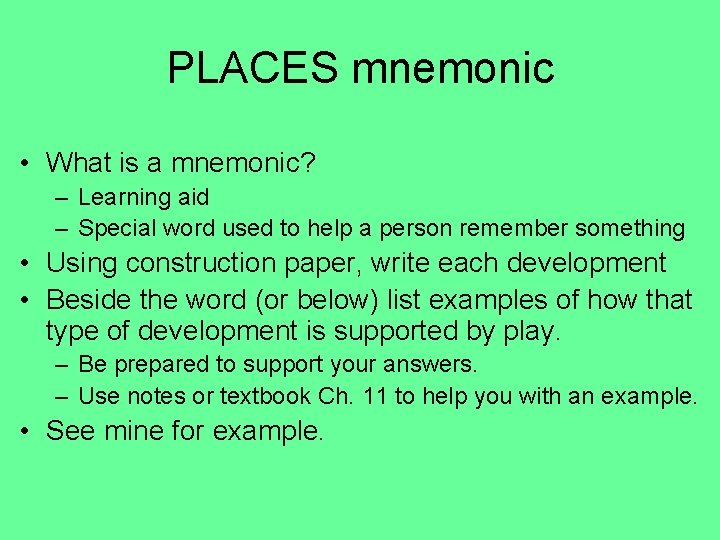 PLACES mnemonic • What is a mnemonic? – Learning aid – Special word used