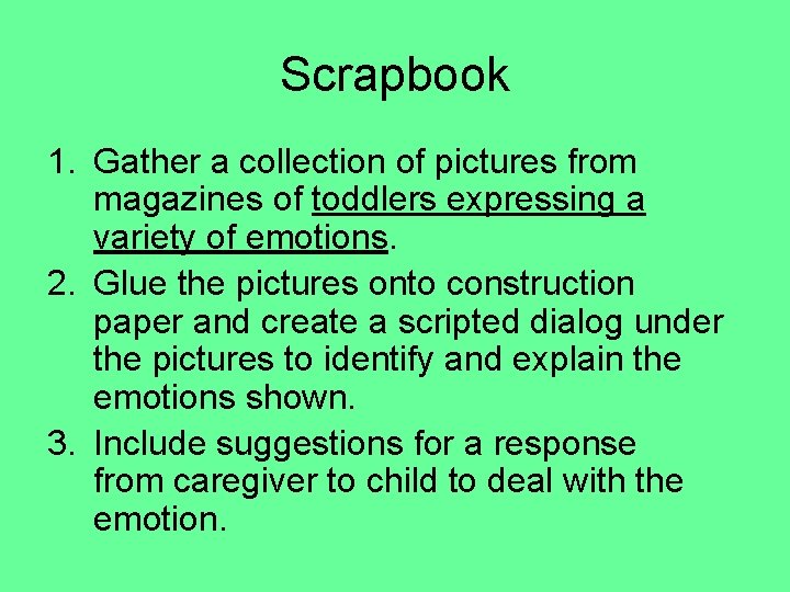 Scrapbook 1. Gather a collection of pictures from magazines of toddlers expressing a variety