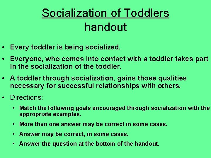 Socialization of Toddlers handout • Every toddler is being socialized. • Everyone, who comes