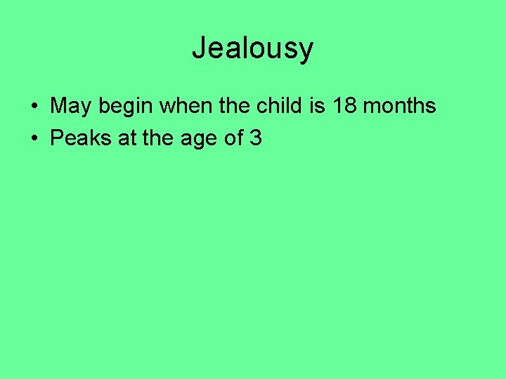 Jealousy • May begin when the child is 18 months • Peaks at the