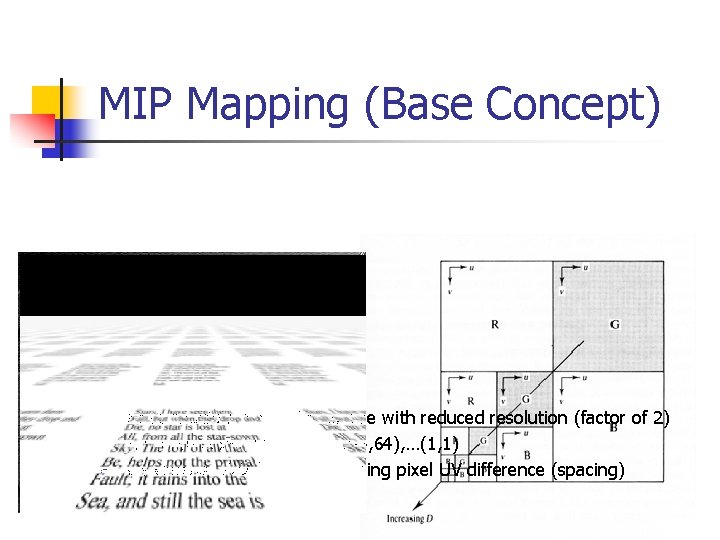 MIP Mapping (Base Concept) n n n Have multiple copy of a texture with