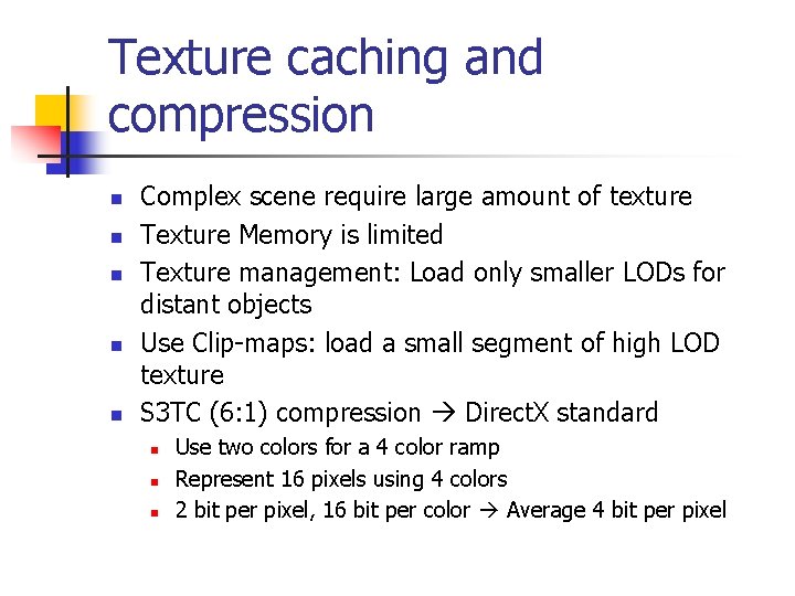 Texture caching and compression n n Complex scene require large amount of texture Texture