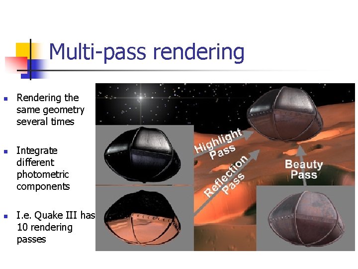 Multi-pass rendering n n n Rendering the same geometry several times Integrate different photometric