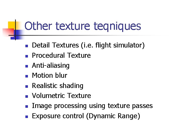 Other texture teqniques n n n n Detail Textures (i. e. flight simulator) Procedural