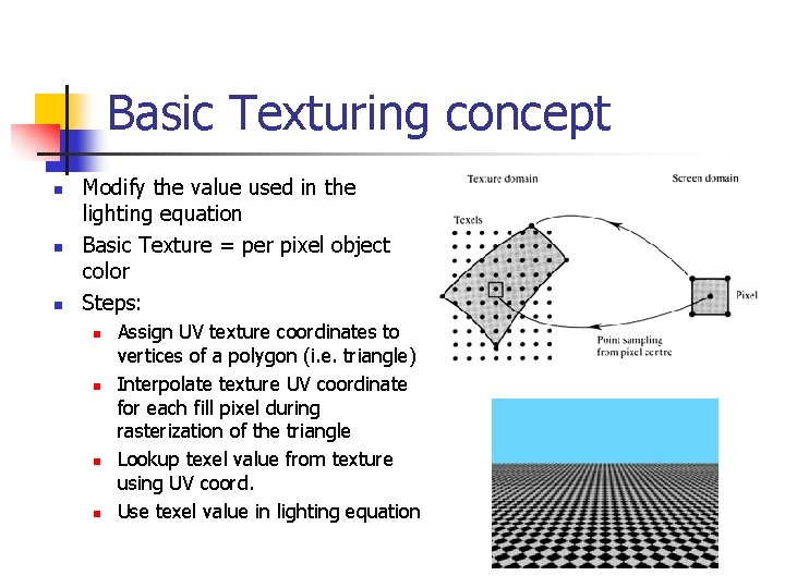 Basic Texturing concept n n n Modify the value used in the lighting equation