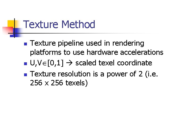 Texture Method n n n Texture pipeline used in rendering platforms to use hardware