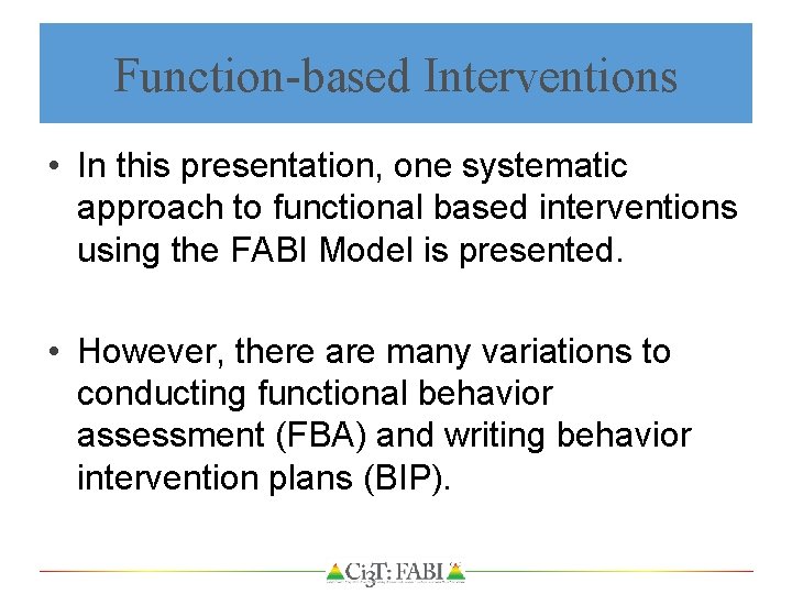 Function-based Interventions • In this presentation, one systematic approach to functional based interventions using