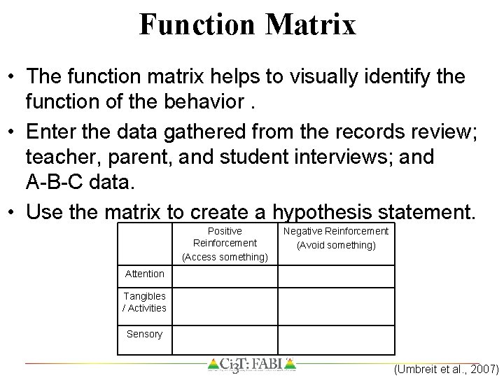 Function Matrix • The function matrix helps to visually identify the function of the