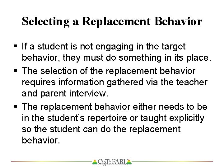 Selecting a Replacement Behavior § If a student is not engaging in the target
