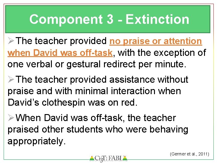 Component 3 - Extinction Ø The teacher provided no praise or attention when David