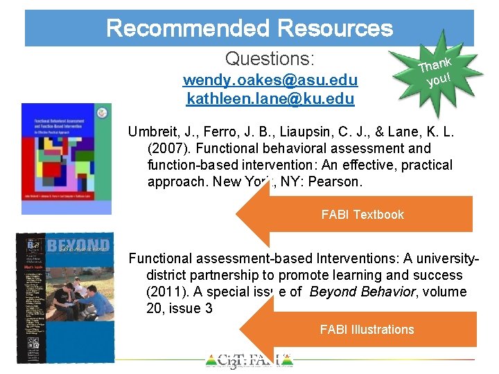 Recommended Resources Questions: wendy. oakes@asu. edu kathleen. lane@ku. edu k Than you! Umbreit, J.