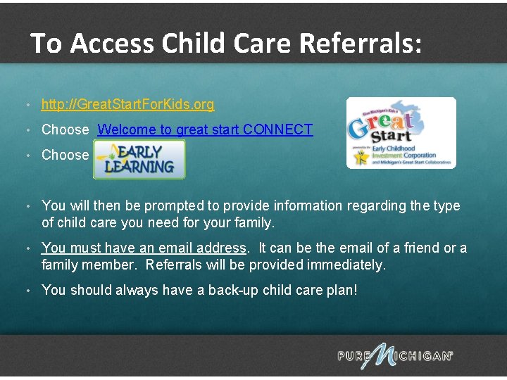 To Access Child Care Referrals: • http: //Great. Start. For. Kids. org • Choose