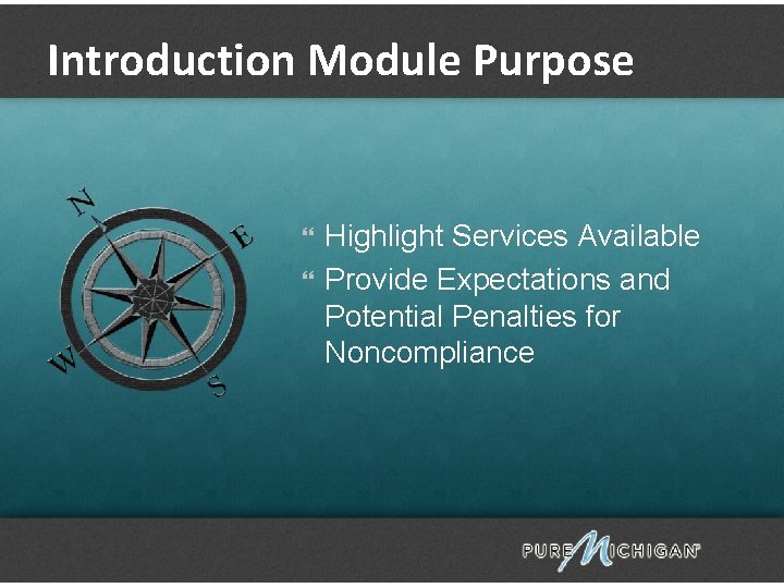 Introduction Module Purpose Highlight Services Available Provide Expectations and Potential Penalties for Noncompliance 