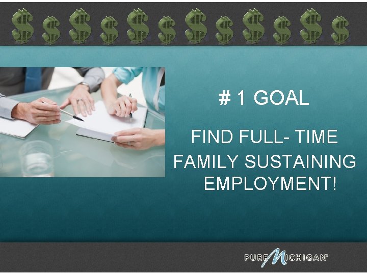 # 1 GOAL FIND FULL- TIME FAMILY SUSTAINING EMPLOYMENT! 