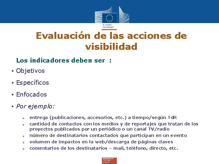 Evaluación de las acciones de visibilidad Los indicadores deben ser : • Objetivos •