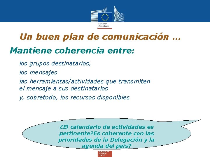 Un buen plan de comunicación … Mantiene coherencia entre: • los grupos destinatarios, •