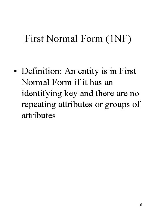 First Normal Form (1 NF) • Definition: An entity is in First Normal Form