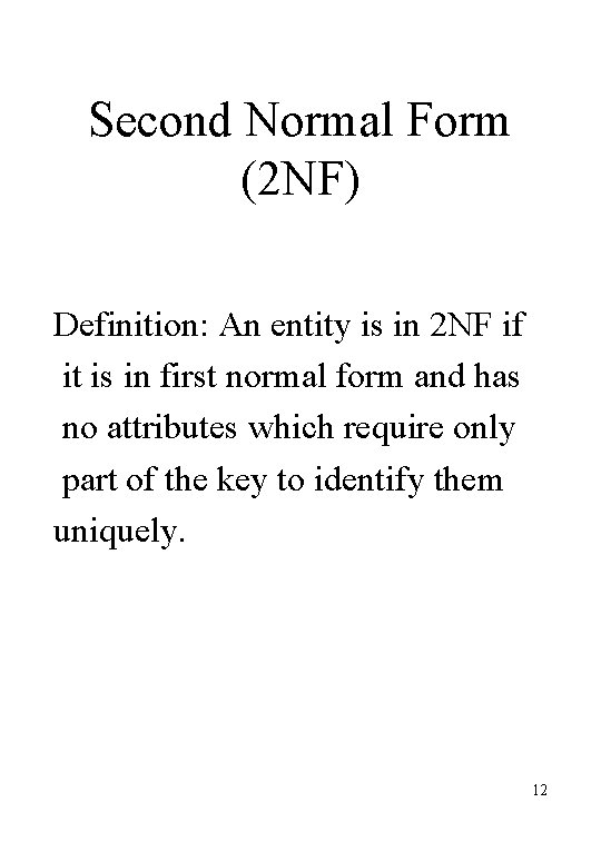 Second Normal Form (2 NF) Definition: An entity is in 2 NF if it