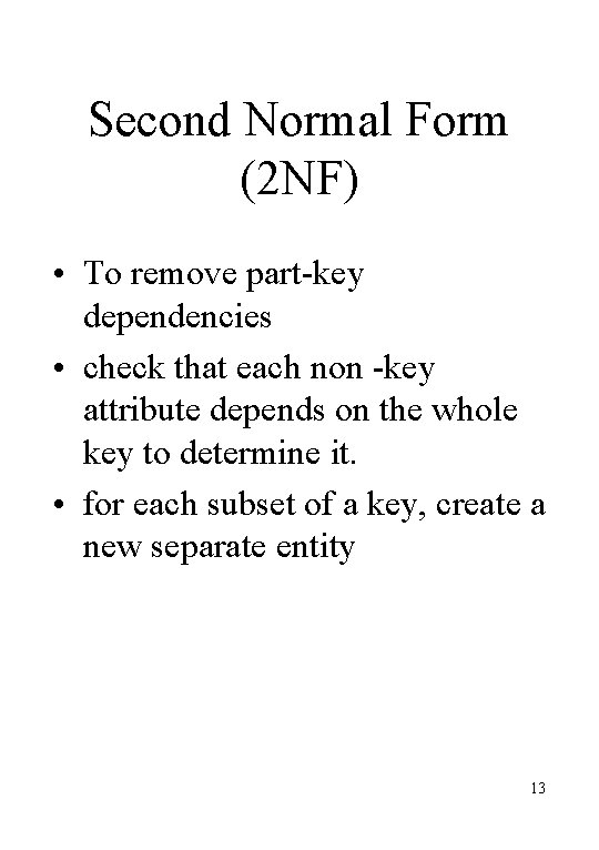 Second Normal Form (2 NF) • To remove part-key dependencies • check that each