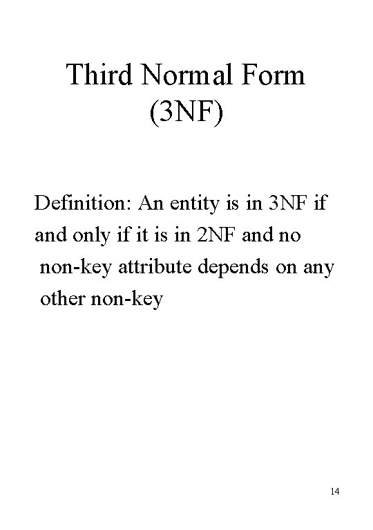 Third Normal Form (3 NF) Definition: An entity is in 3 NF if and