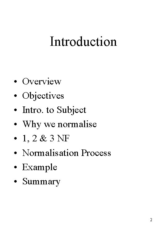 Introduction • • Overview Objectives Intro. to Subject Why we normalise 1, 2 &