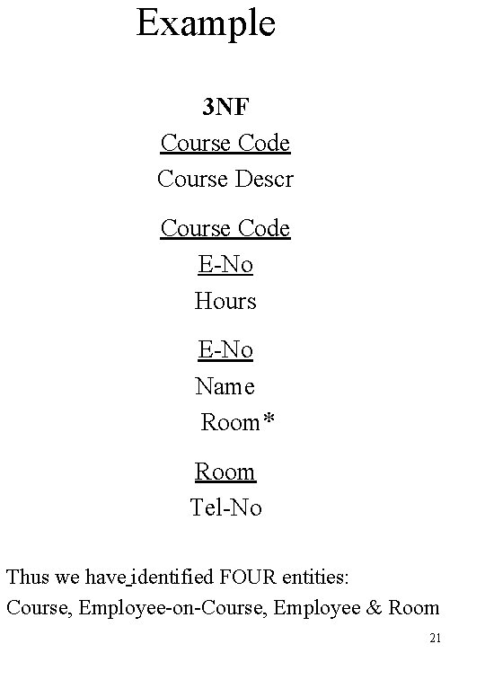 Example 3 NF Course Code Course Descr Course Code E-No Hours E-No Name Room*