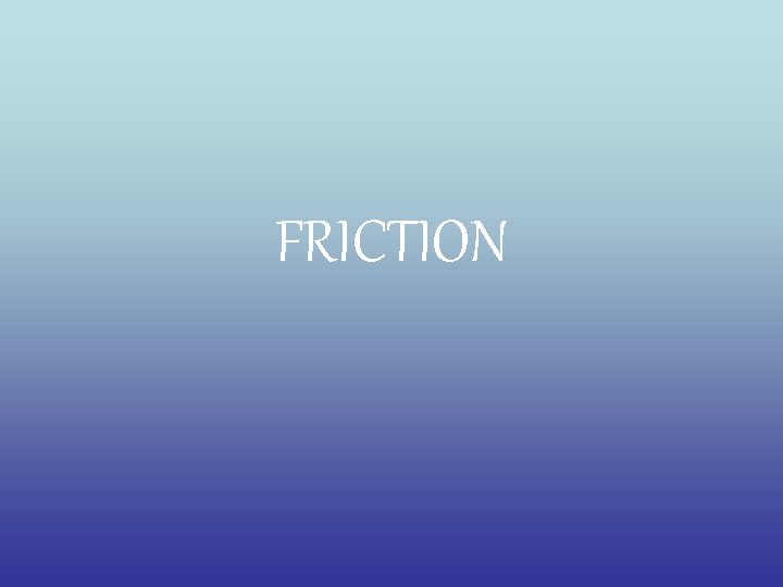 FRICTION 