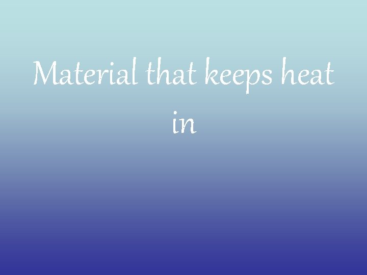 Material that keeps heat in 