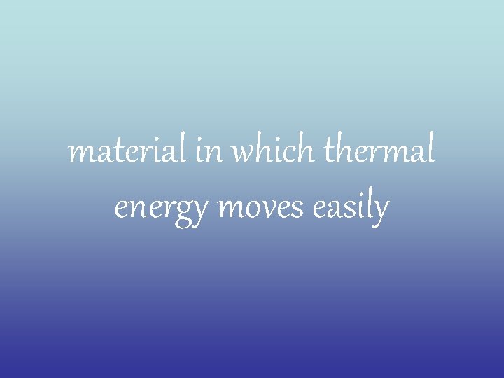 material in which thermal energy moves easily 