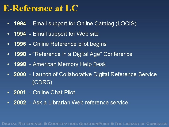 E-Reference at LC • 1994 - Email support for Online Catalog (LOCIS) • 1994