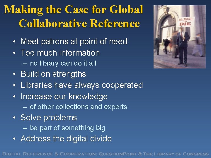 Making the Case for Global Collaborative Reference • Meet patrons at point of need