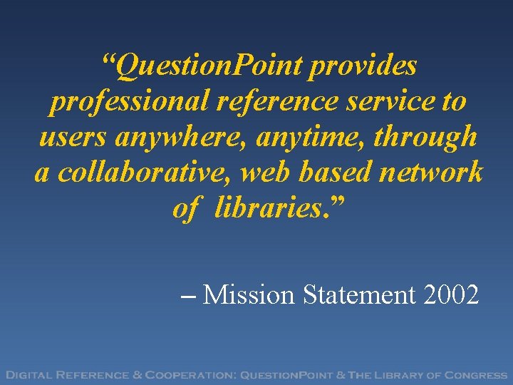 “Question. Point provides professional reference service to users anywhere, anytime, through a collaborative, web