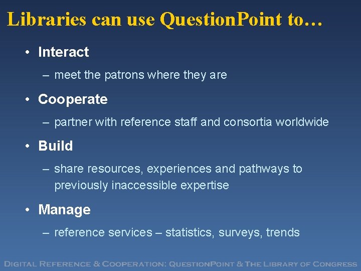 Libraries can use Question. Point to… • Interact – meet the patrons where they