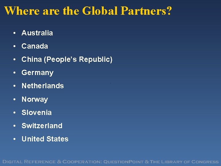 Where are the Global Partners? • Australia • Canada • China (People’s Republic) •